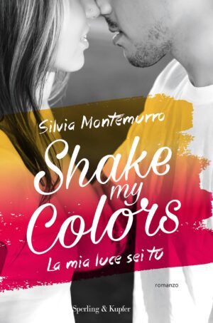 La mia luce sei tu. Shake my colors (Vol. 1)