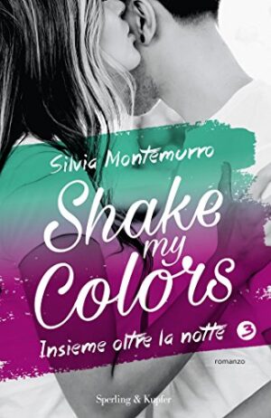 Insieme oltre la notte. Shake my colors (Vol. 3)