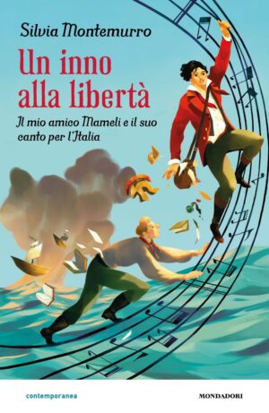 Un inno alla libertà. Il mio amico Mameli e il suo canto per l'Italia